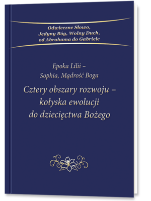 Epoka Lilii - Sophia, Mądrość Boga  Cztery obszary rozwoju - kołyska ewolucji do dziecięctwa Bożego